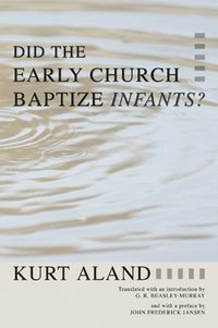 bokomslag Did the Early Church Baptize Infants?