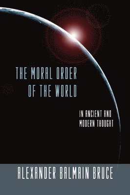 A. B. Bruce - Moral Order of the World, Häftad