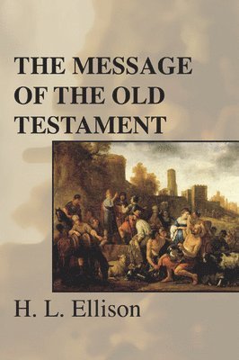 H. L. Ellison, H L Ellison - The Message of the Old Testament, Häftad