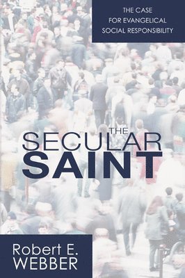 Robert E. Webber - The Secular Saint: A Case for Evangelical Social Responsibility, Häftad. Tillgänglighet: Tillfälligt slut