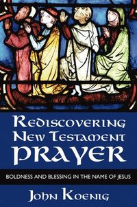bokomslag Rediscovering New Testament Prayer