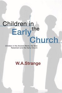 bokomslag Children in the Early Church: Children in the Ancient World, the New Testament and the Early Church