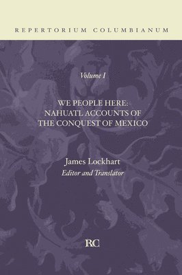 We People Here: Nahuatl Accounts of the Conquest of Mexico 1