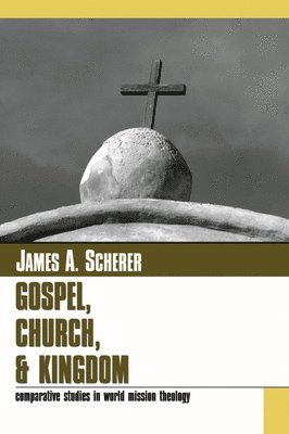 James A. Scherer, James A Scherer - Gospel Church and Kingdom, Häftad