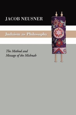 Jacob Neusner - Judaism as Philosophy, Häftad