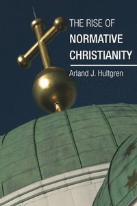 bokomslag The Rise of Normative Christianity