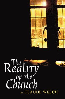 Claude Welch - Reality of the Church, Häftad