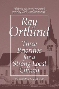 bokomslag Three Priorities for a Strong Local Church