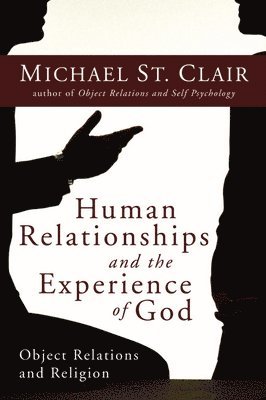 Human Relationships and the Experience of God: Object Relations and Religion 1