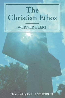 Werner Elert - The Christian Ethos, Häftad