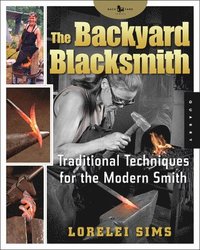 bokomslag The Backyard Blacksmith: Traditional Techniques for the Modern Smith