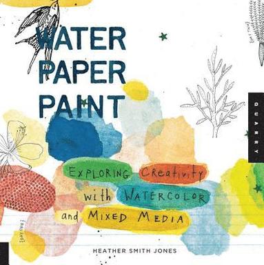 bokomslag Water Paper Paint: Exploring Creativity with Watercolor and Mixed Media