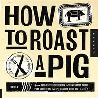 bokomslag How to roast a pig - from oven-roasted tenderloin to slow-roasted pulled po