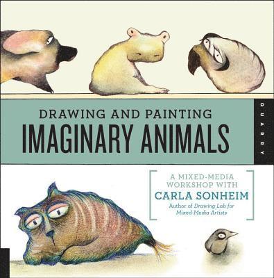Carla Sonheim - Drawing and Painting Imaginary Animals: A Mixed-Media Workshop with Carla Sonheim, Häftad