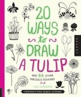 Lisa Congdon - 20 Ways to Draw a Tulip and 44 Other Fabulous Flowers: A Sketchbook for Artists, Designers, and Doodlers, Häftad