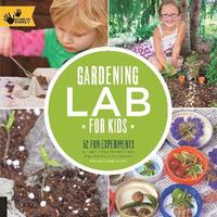 bokomslag Gardening Lab for Kids: 52 Fun Experiments to Learn, Grow, Harvest, Make, Play, and Enjoy Your Garden