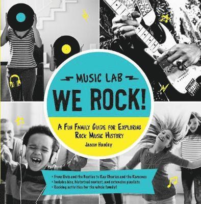 Jason Hanley - We Rock! (Music Lab): A Fun Family Guide for Exploring Rock Music History: From Elvis and the Beatles to Ray Charles and the Ramones, Includes Bios, H, Häftad
