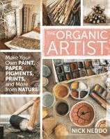 bokomslag  The Organic Artist: Make Your Own Paint, Paper, Pigments, Prints and More from Nature