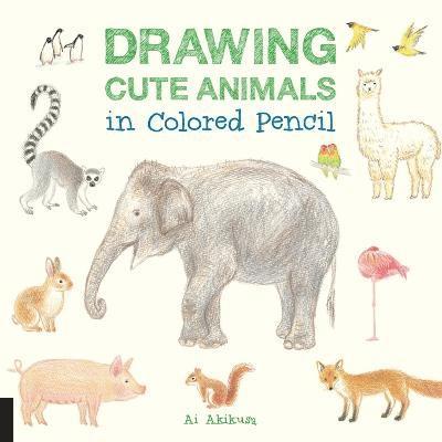 Ai Akikusa - Drawing Cute Animals in Colored Pencil, Häftad