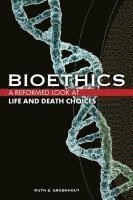 Ruth E. Groenhout - Bioethics: Life and Death Choices, Häftad