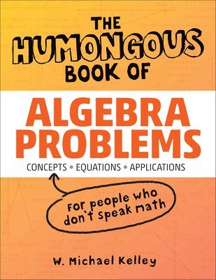 W. Michael Kelley, W Michael Kelley - The Humongous Book of Algebra Problems, Häftad