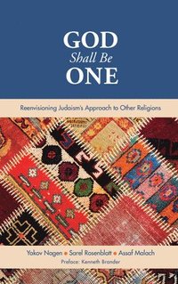 bokomslag God Shall Be One: Reenvisioning Judaism's Approach to Other Religions