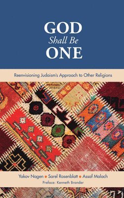 God Shall Be One: Reenvisioning Judaism's Approach to Other Religions 1