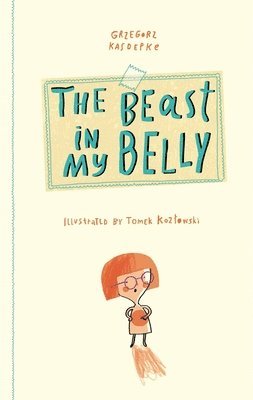 Grzegorz Kasdepke - Kasdepke, G: Beast in My Belly, Inbunden