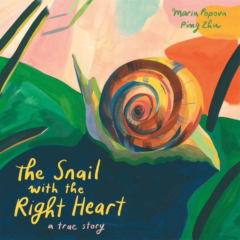 Maria Popova - Snail with the Right Heart, Inbunden