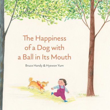 Bruce Handy - Happiness of a Dog with a Ball in Its Mouth, Inbunden