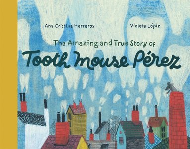 bokomslag Amazing and True Story of Tooth Mouse Pérez