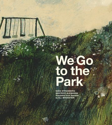 Sara Stridsberg - We Go to the Park, Inbunden