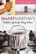 bokomslag Smart Martha's Catholic Guide for Busy Moms