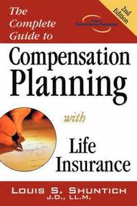 bokomslag The Complete Guide to Compensation Planning with Life Insurance