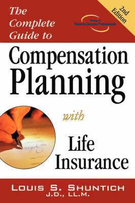 Louis S Shuntich - Complete Guide to Compensation Planning with Life Insurance, Häftad