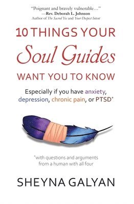 bokomslag 10 Things Your Soul Guides Want You to Know: Especially If You Have Anxiety, Depression, Chronic Pain, or Ptsd