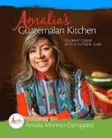 bokomslag Amalia's Guatemalan Kitchen: Gourmet Cuisine with a Cultural Flair