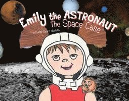 Colette Nicoletta - Emily the Astronaut: The Space Case, Inbunden