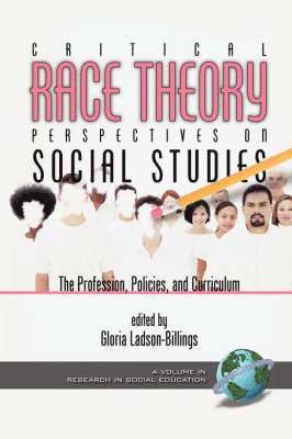 Critical Race Theory Perspectives on the Social Studies: the Profession, Policies, and Curriculum 1