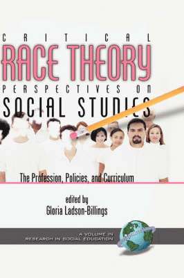 Critical Race Theory Perspectives on the Social Studies: the Profession, Policies, and Curriculum 1
