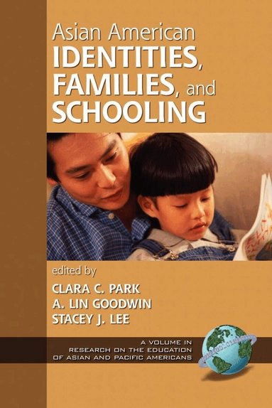 Clara C. Park, A. Lin Goodwin, Stacey J. Lee - Asian American Identities, Families, and Schooling, Häftad