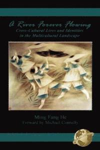 bokomslag A River Forever Flowing: Cross-Cultural Lives and Identities in the Multicultural Landscape