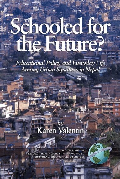 Karen Valentin, Karen Valentin - Schooled for the Future? Educational Policy and Everyday Life Among Urban Squatters in Nepal, Inbunden