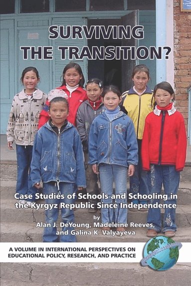 Alan J. DeYoung, Madeleine Reeves, Galina K. Valyayeva - Surviving the Transition? Case Studies of Schools and Schooling in the Kyrgyz Republic Since Independence, Inbunden