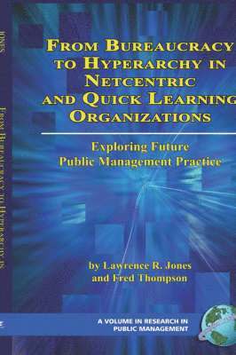 From Bureaucracy to Hyperarchy in Netcentric and Quick Learning Organizations Exploring Future Public Management Practice 1