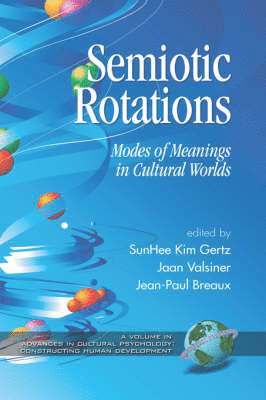 SunHee Kim Gertz, Jaan Valsiner, Jean-Paul Breaux, Sunhee Kim Gertz - Semiotic Rotations, Inbunden