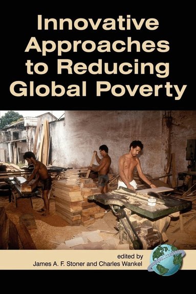 James A.F. Stoner, Charles Wankel - Innovative Approaches to Reducing Global Poverty, Häftad