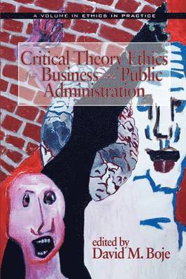 Critical Theory Ethics for Business and Public Administration 1