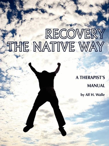 Alf H. Walle, Alf H. Walle - Recovery the Native Way, Häftad