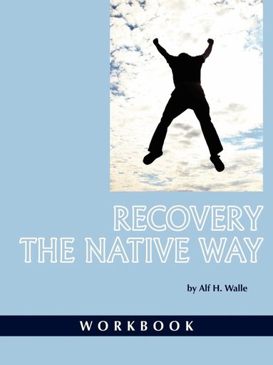 Alf H. Walle - Recovery the Native Way, Häftad